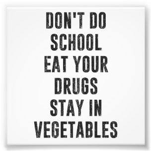Don't Do School Eat Your Drugs Stay In Vegetables Photo Print