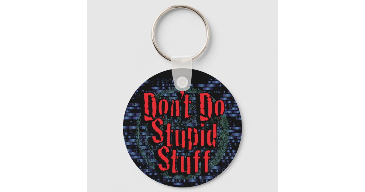 Don't Do Stupid Shit- Personalized Keychain - Funny Keychain - Teen Gift