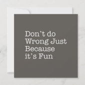 Don't do Wrong Just Because It's Fun Note Card (Front)