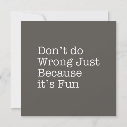 Don't do Wrong Just Because It's Fun Note Card (Front)