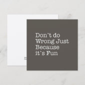 Don't do Wrong Just Because It's Fun Note Card (Front/Back)