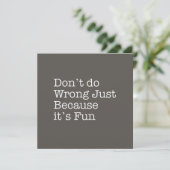 Don't do Wrong Just Because It's Fun Note Card (Standing Front)
