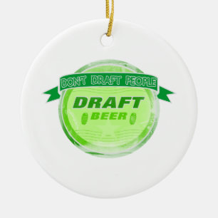 Don't Draft People Draft Beer Ceramic Ornament