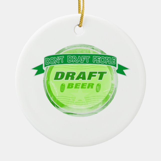 Don't Draft People Draft Beer Ceramic Ornament (Front)
