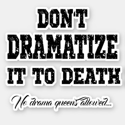 Dont Dramatize it Funny Cute Drama Quote Sticker