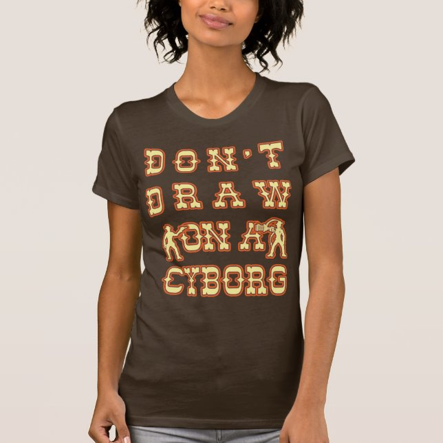 Don't Draw On A Cyborg T-Shirt (Front)