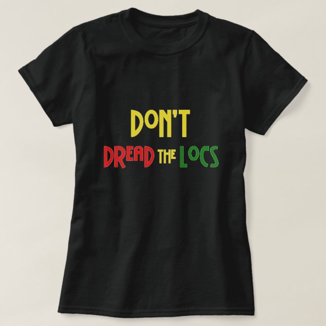 Don't Dread the Locs Hairstyle T-Shirt (Design Front)