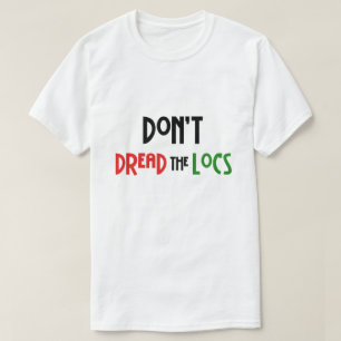 Don't Dread the Locs Hairstyle T-Shirt