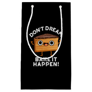 Don't Dream It Bake It Happen Cake Pun Dark BG Small Gift Bag