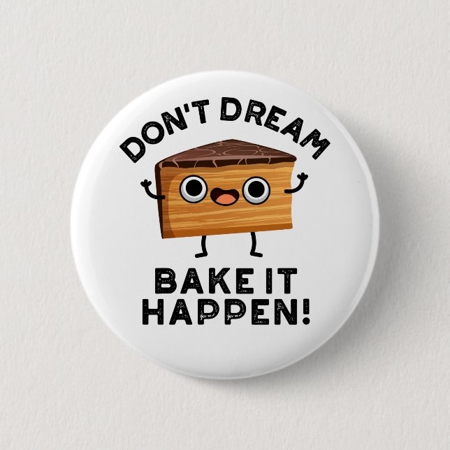 Don't Dream It Bake It Happen Funny Cake Pun  Button (Front)