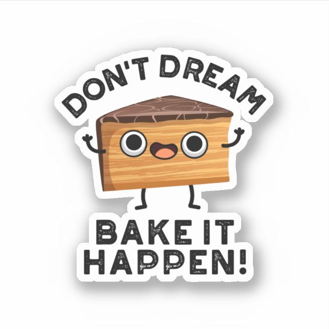 Don't Dream It Bake It Happen Funny Cake Pun  Sticker (Front)
