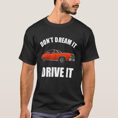 Dont Dream It Drive It Funny Car Guy_15 T_Shirt