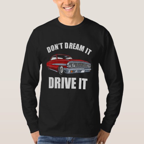 Dont Dream It Drive It Funny Car Guy_20 T_Shirt