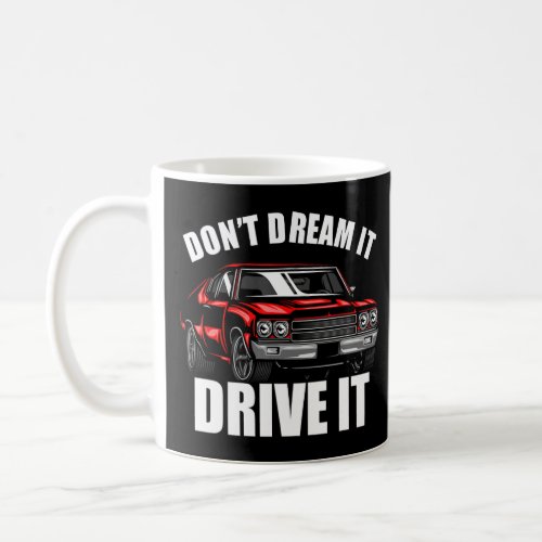 Dont Dream It Drive It Funny Car Guy_37  Coffee Mug