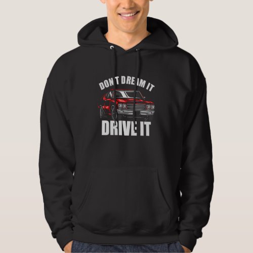 Dont Dream It Drive It Funny Car Guy_37 Hoodie