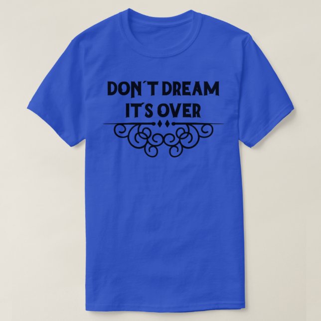 Dont Dream Its Over black T-Shirt (Design Front)