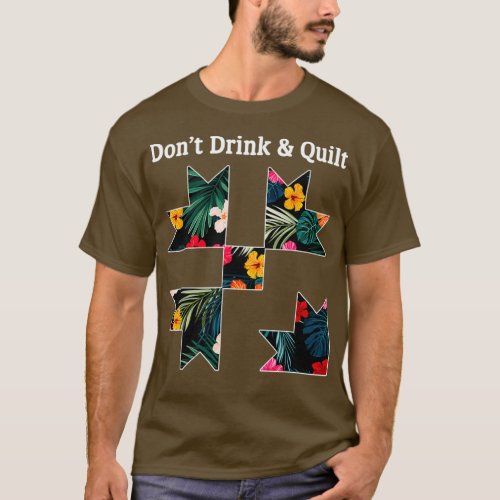 Dont Drink amp Quilt Sewing Humor Quilting  T_Shirt