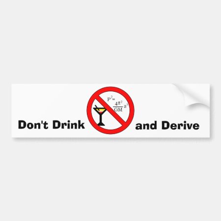 Don't Drink And Derive Bumper Sticker