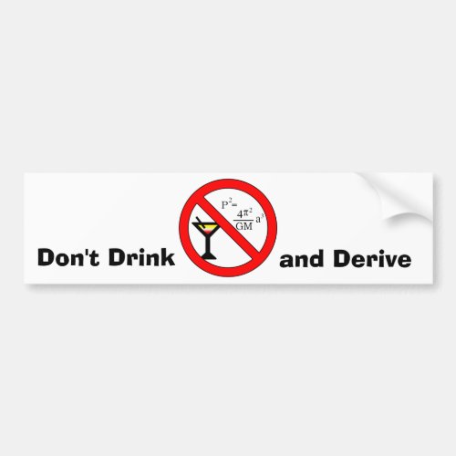 Dont Drink and Derive Bumper Sticker