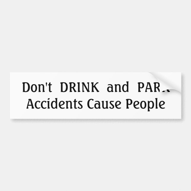 Don't  DRINK  and  PARK Bumper Sticker (Front)