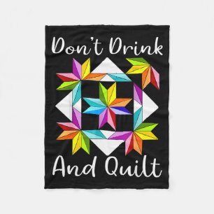 Don't Drink And Quilt Funny Quilting Quilter Sewin Fleece Blanket