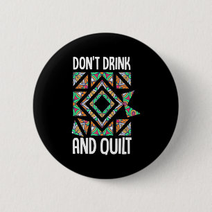 Dont Drink And Quilt Quilting Knitting Sewing Cro Button