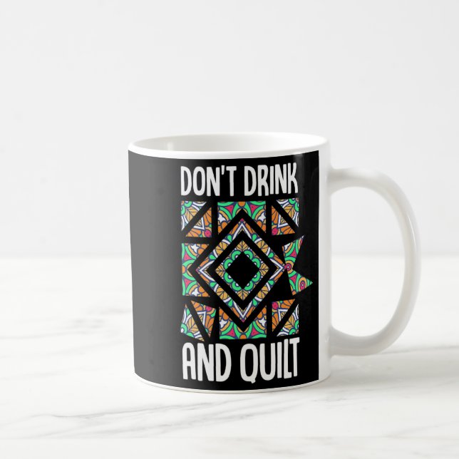 Dont Drink And Quilt Quilting Knitting Sewing Cro  Coffee Mug (Right)