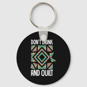 Dont Drink And Quilt Quilting Knitting Sewing Cro Keychain