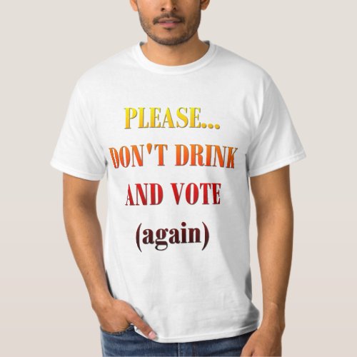 Dont Drink and Vote T_Shirt