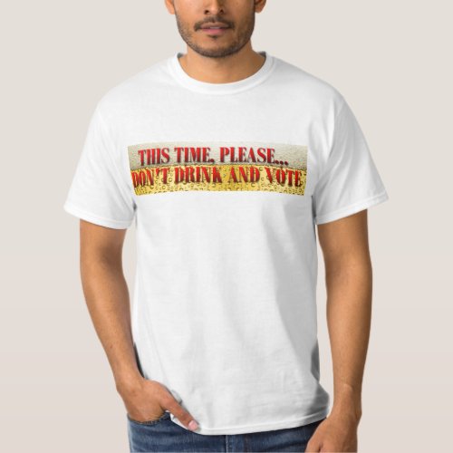 Dont Drink and Vote T_Shirt