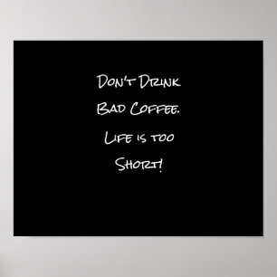 Don't Drink Bad Coffee Funny Black and White Poster