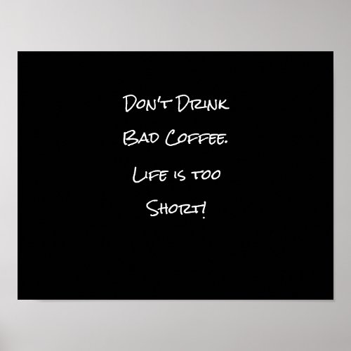 Dont Drink Bad Coffee Funny Black and White Poster