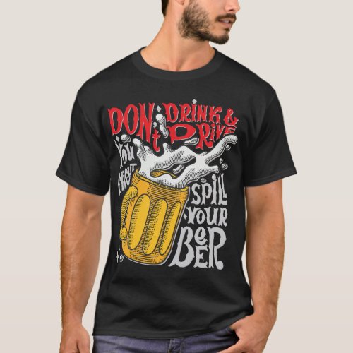 Dont drink beer and drive T_Shirt