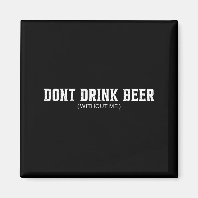 Dont Drink Beer Without Funny Beer Lover Drinking Magnet (Front)
