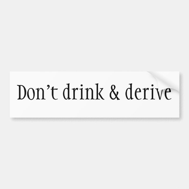 Don't drink & derive bumper sticker (Front)