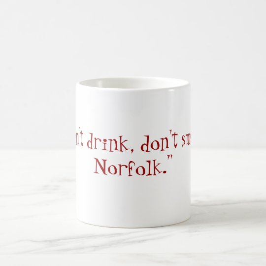 "Don't drink, don't smoke, Norfolk." Coffee Mug
