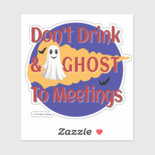 Don't Drink & Ghost To Meetings Sober Halloween Sticker