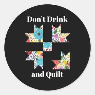 Don'T Drink Quilt Sewing Humor Quilting Classic Round Sticker