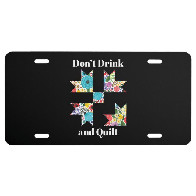 Dont Drink & Quilt Sewing Humor Quilting License Plate (Front)