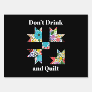 Dont Drink & Quilt Sewing Humor Quilting Sign