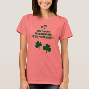 DON'T DRINK THE GREEN BEER, IT'S LEPRECHAUN PEE T-Shirt