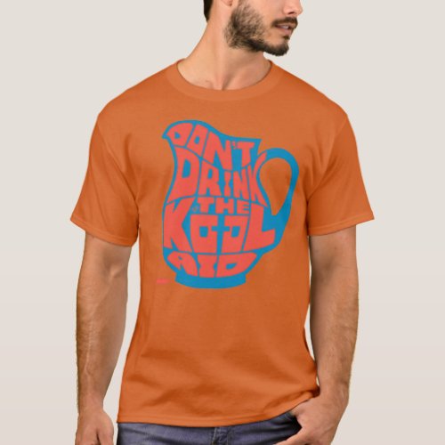 Dont Drink the KoolAid by Taizz T_Shirt