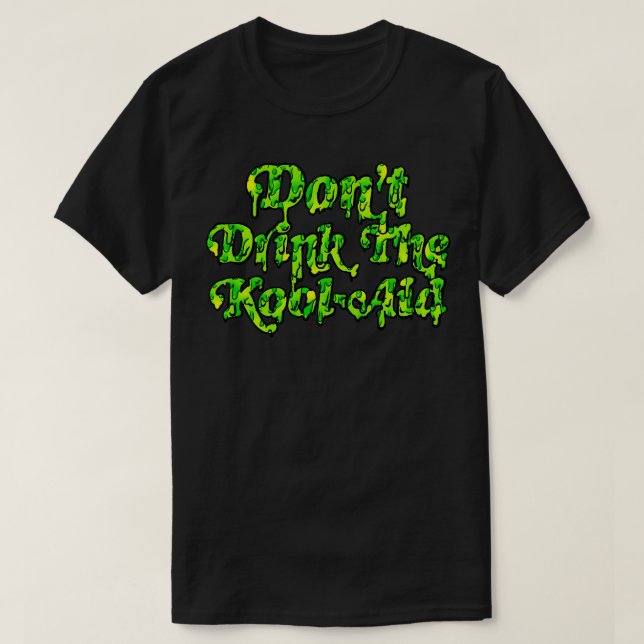 Dont Drink The KoolAid Psychedelic Design 4 T-Shirt (Design Front)