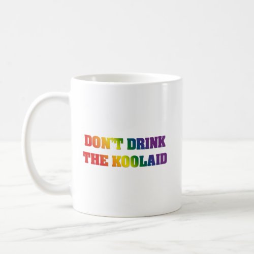 Dont Drink The Koolaid  Rainbow Critical Thinkin Coffee Mug