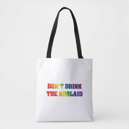 Dont Drink The Koolaid  Rainbow Critical Thinkin Tote Bag