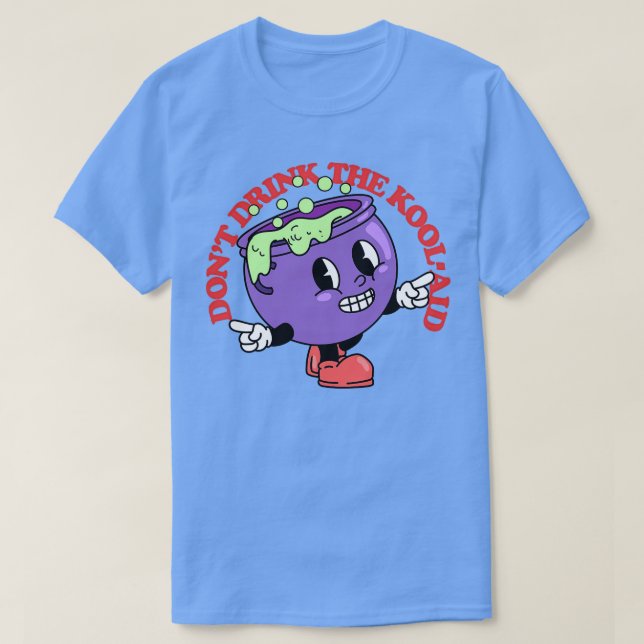 Dont Drink The KoolAid T-Shirt (Design Front)