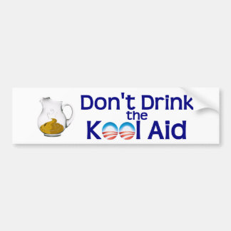 Don't Drink the Obama Kool Aid Bumper Sticker