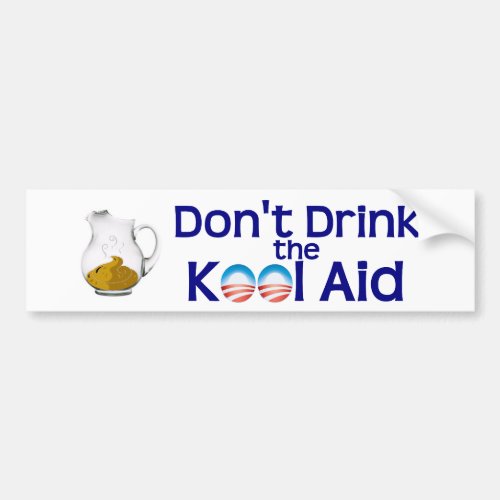 Dont Drink the Obama Kool Aid Bumper Sticker