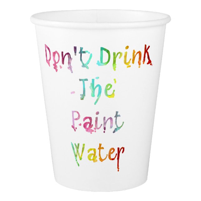 Don't Drink The Paint Water Paper Cup (Front)