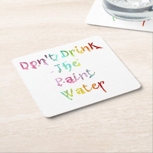 Dont Drink The Paint Water Square Paper Coaster